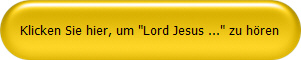 Klicken Sie hier, um "Lord Jesus ..." zu hören