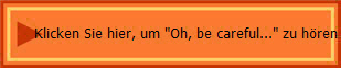 Klicken Sie hier, um "Oh, be careful..." zu hren