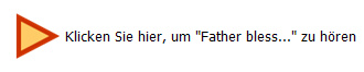 Klicken Sie hier, um "Father bless..." zu hren