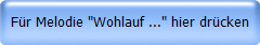 Fr Melodie "Wohlauf ..." hier drcken