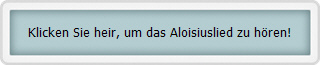 Klicken Sie heir, um das Aloisiuslied zu hren!