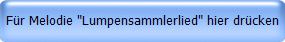 Fr Melodie "Lumpensammlerlied" hier drcken