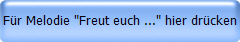 Fr Melodie "Freut euch ..." hier drcken