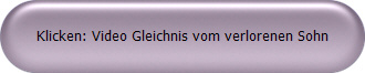 Klicken: Video Gleichnis vom verlorenen Sohn